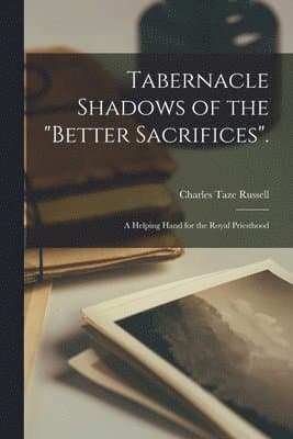 Tabernacle Shadows of the "Better Sacrifices".