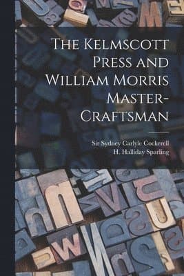 Kelmscott Press and William Morris Master-craftsman