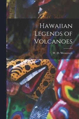Hawaiian Legends of Volcanoes
