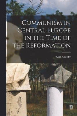 Communism in Central Europe in the Time of the Reformation