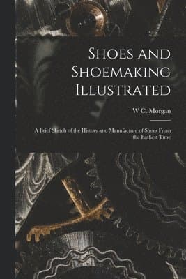 Shoes and Shoemaking Illustrated