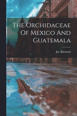 Orchidaceae Of Mexico And Guatemala