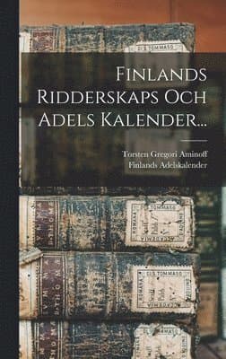 Finlands Ridderskaps Och Adels Kalender...