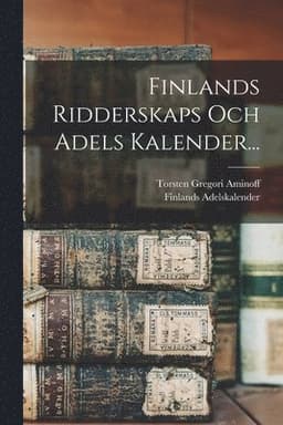 Finlands Ridderskaps Och Adels Kalender...