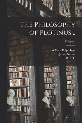 Philosophy of Plotinus ..; Volume 2