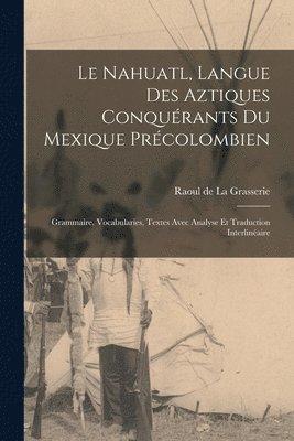 Nahuatl, langue des Aztiques conquérants du Mexique précolombien; Grammaire, vocabularies, textes avec analyse et traduction interlinéaire