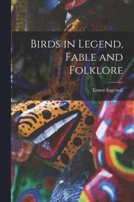 Birds in Legend, Fable and Folklore