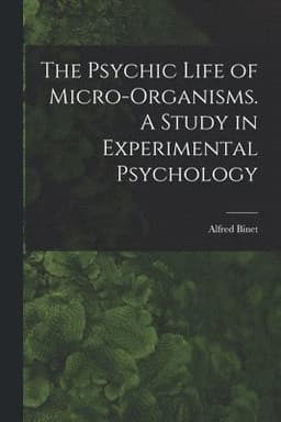 Psychic Life of Micro-Organisms. A Study in Experimental Psychology