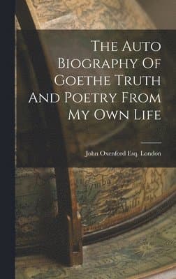 Auto Biography Of Goethe Truth And Poetry From My Own Life