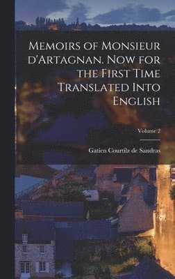 Memoirs of Monsieur d'Artagnan. Now for the first time translated into English; Volume 2