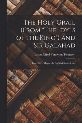Holy Grail (From "The Idyls of the King") and Sir Galahad