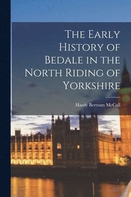 Early History of Bedale in the North Riding of Yorkshire