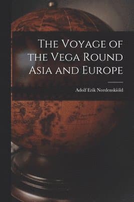 Voyage of the Vega Round Asia and Europe