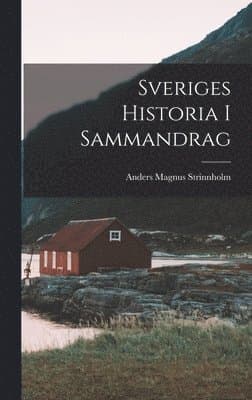 Sveriges Historia i Sammandrag