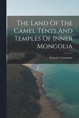 Land Of The Camel Tents And Temples Of Inner Mongolia