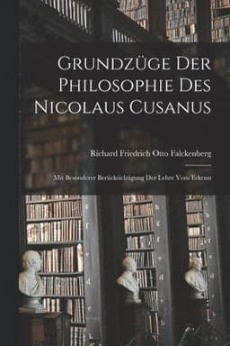 Grundzüge der Philosophie des Nicolaus Cusanus