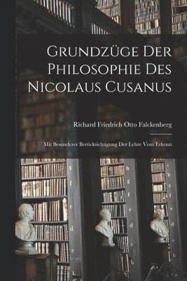 Grundzüge der Philosophie des Nicolaus Cusanus