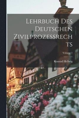 Lehrbuch Des Deutschen Zivilprozessrechts; Volume 1