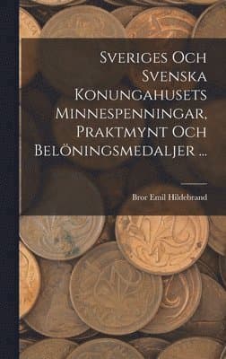 Sveriges Och Svenska Konungahusets Minnespenningar, Praktmynt Och Belöningsmedaljer ...