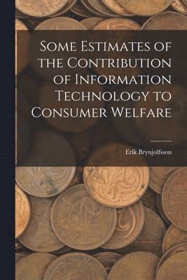 Some Estimates of the Contribution of Information Technology to Consumer Welfare