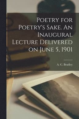 Poetry for Poetry's Sake. An Inaugural Lecture Delivered on June 5, 1901