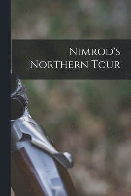 Nimrod's Northern Tour