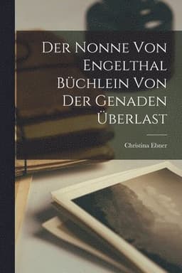 Nonne Von Engelthal Büchlein Von Der Genaden Überlast