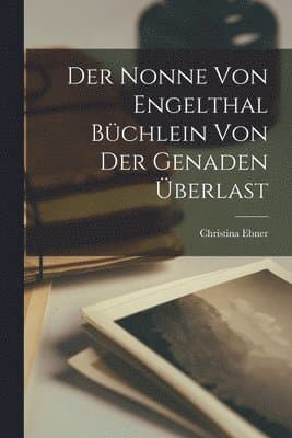 Nonne Von Engelthal Büchlein Von Der Genaden Überlast