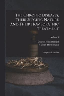 Chronic Diseases, Their Specific Nature and Their Homeopathic Treatment