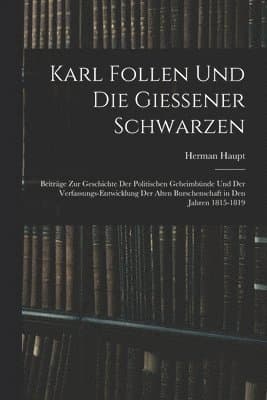 Karl Follen Und Die Giessener Schwarzen