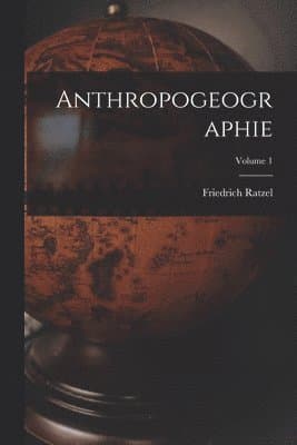 Anthropogeographie; Volume 1