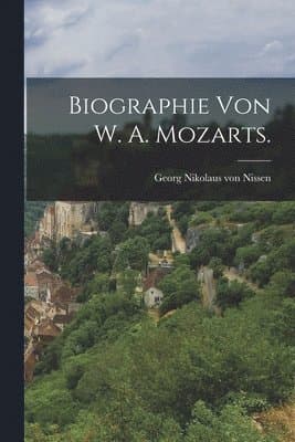 Biographie von W. A. Mozarts.
