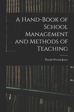 A Hand-Book of School Management and Methods of Teaching