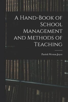 A Hand-Book of School Management and Methods of Teaching
