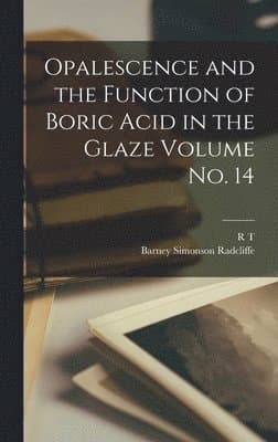 Opalescence and the Function of Boric Acid in the Glaze Volume No. 14