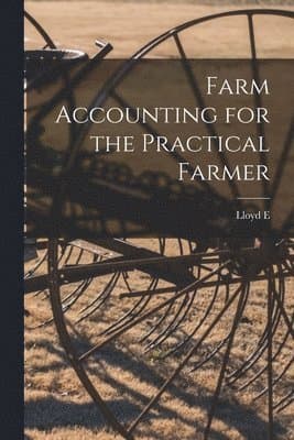 Omslag till boken Farm Accounting for the Practical Farmer av Lloyd E B 1867 Goodyear