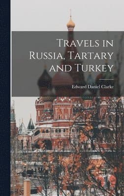 Travels in Russia, Tartary and Turkey