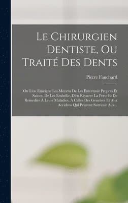 Chirurgien Dentiste, Ou Traité Des Dents