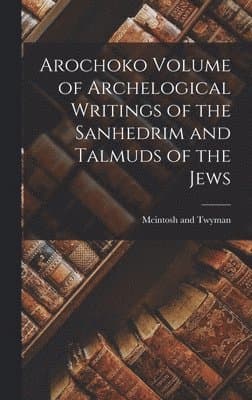Arochoko Volume of Archelogical Writings of the Sanhedrim and Talmuds of the Jews