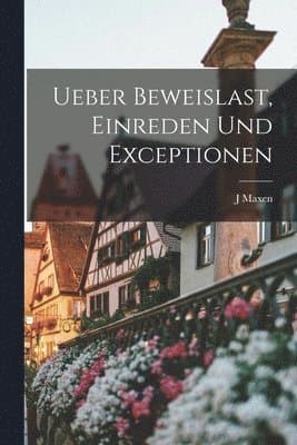 Ueber Beweislast, Einreden und Exceptionen