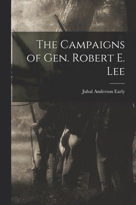 Campaigns of Gen. Robert E. Lee