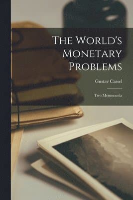 World's Monetary Problems; two Memoranda