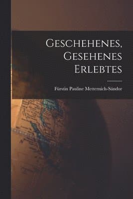 Geschehenes, Gesehenes Erlebtes