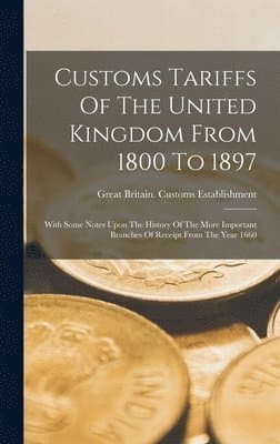 Customs Tariffs Of The United Kingdom From 1800 To 1897