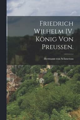 Friedrich Wilhelm IV. König von Preußen.