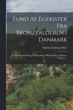 Fund Af Egekister Fra Bronzealderen I Danmark