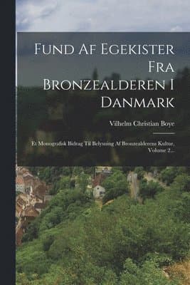 Fund Af Egekister Fra Bronzealderen I Danmark
