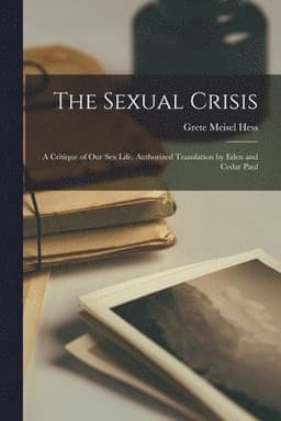 Sexual Crisis; a Critique of our sex Life. Authorized Translation by Eden and Cedar Paul