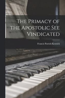 Primacy of the Apostolic See Vindicated
