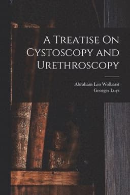 Treatise On Cystoscopy and Urethroscopy